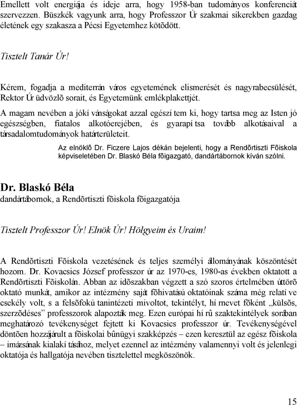 Kérem, fogadja a mediterrán város egyetemének elismerését és nagyrabecsülését, Rektor Úr üdvözlõ sorait, és Egyetemünk emlékplakettjét.