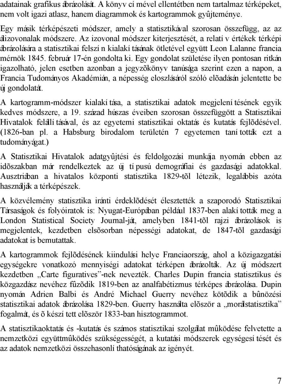 Az izovonal módszer kiterjesztését, a relatív értékek térképi ábrázolására a statisztikai felszín kialakításának ötletével együtt Leon Lalanne francia mérnök 1845. február 17-én gondolta ki.