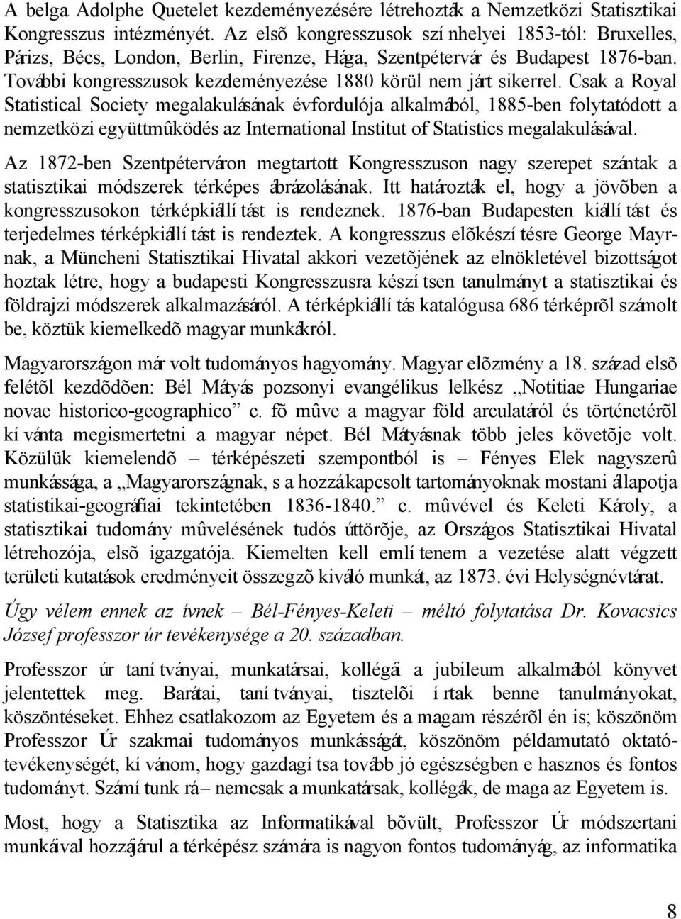 További kongresszusok kezdeményezése 1880 körül nem járt sikerrel.