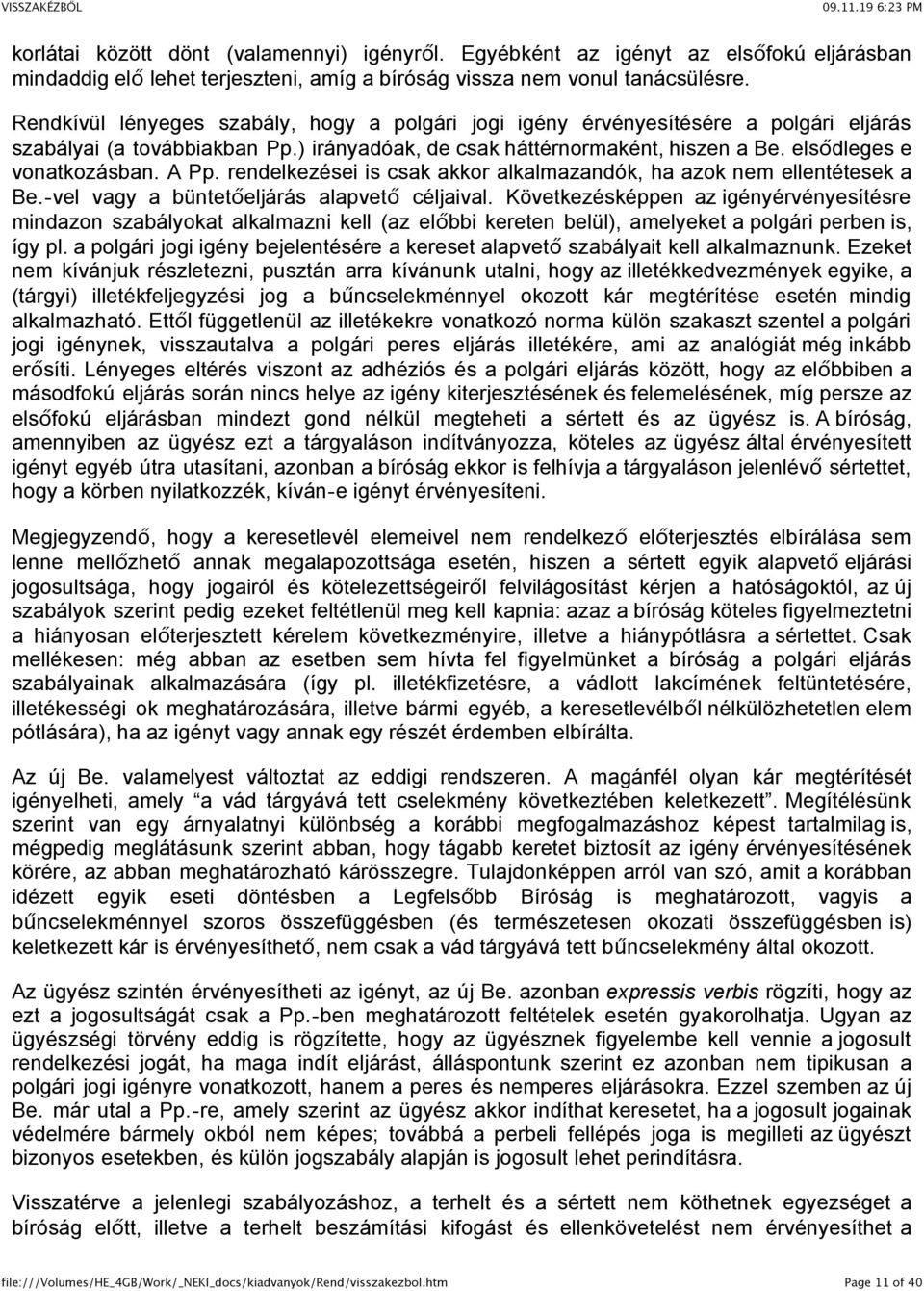 A Pp. rendelkezései is csak akkor alkalmazandók, ha azok nem ellentétesek a Be.-vel vagy a büntetőeljárás alapvető céljaival.