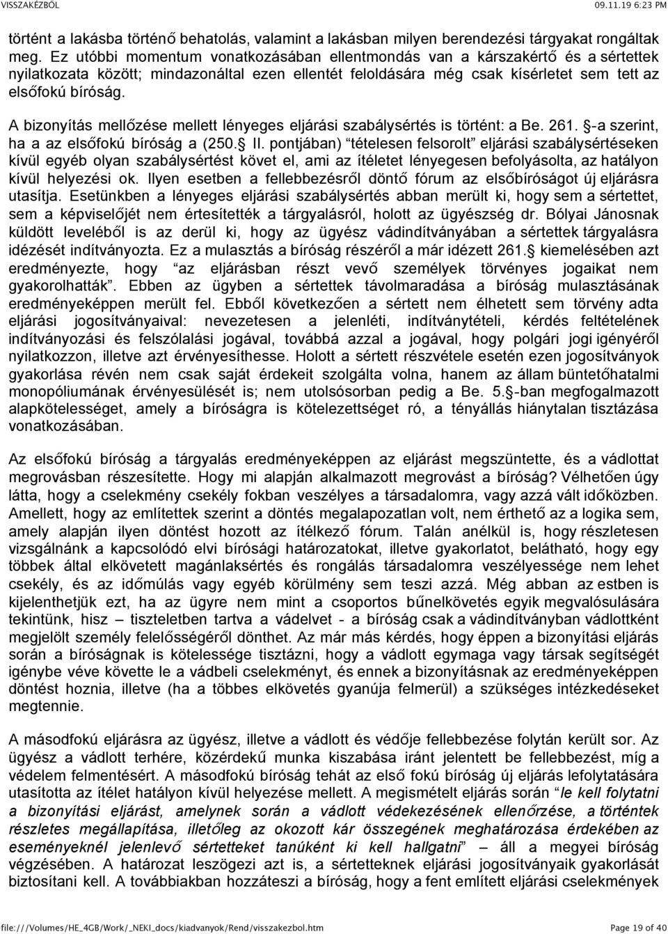 A bizonyítás mellőzése mellett lényeges eljárási szabálysértés is történt: a Be. 261. -a szerint, ha a az elsőfokú bíróság a (250. II.