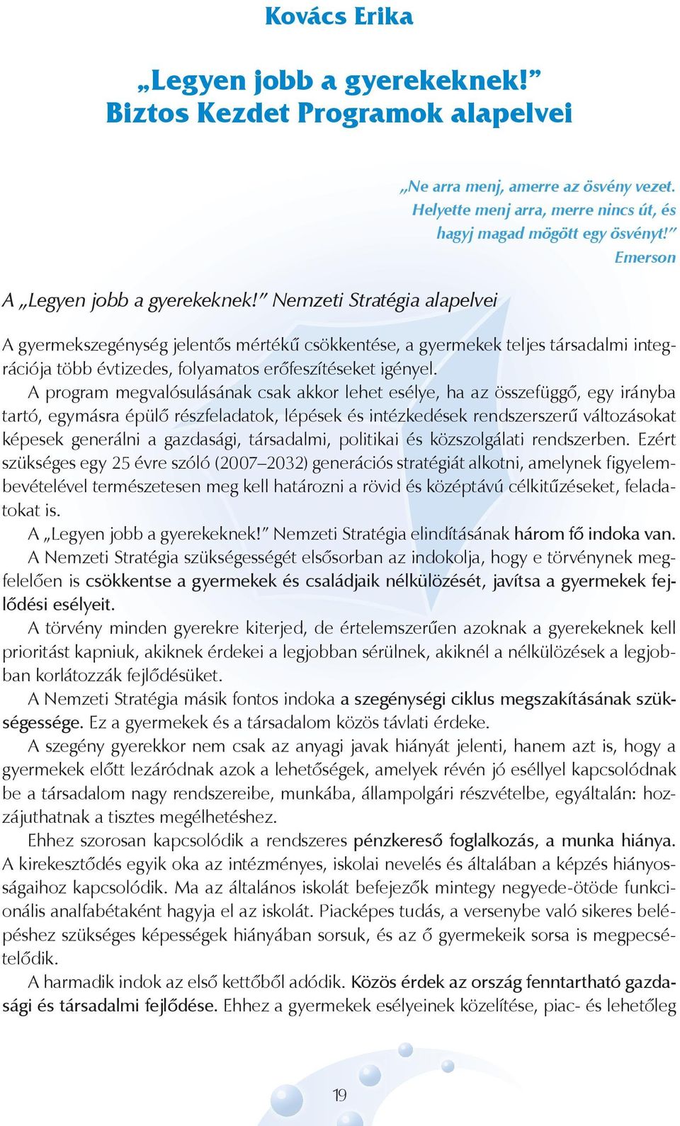 Emerson A gyermekszegénység jelentős mértékű csökkentése, a gyermekek teljes társadalmi integrációja több évtizedes, folyamatos erőfeszítéseket igényel.