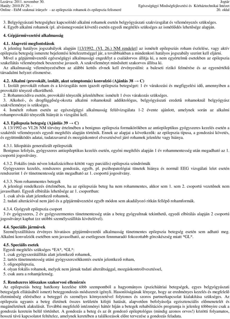 Alapvető megfontolások A jelenleg hatályos jogszabályok alapján [13/1992. (VI. 26.