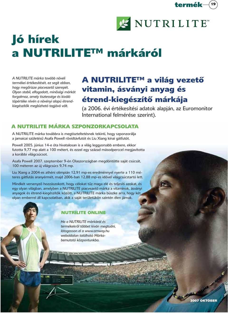 A NUTRILITE TM a világ vezető vitamin, ásványi anyag és étrend-kiegészítő márkája (a 2006. évi értékesítési adatok alapján, az Euromonitor International felmérése szerint).