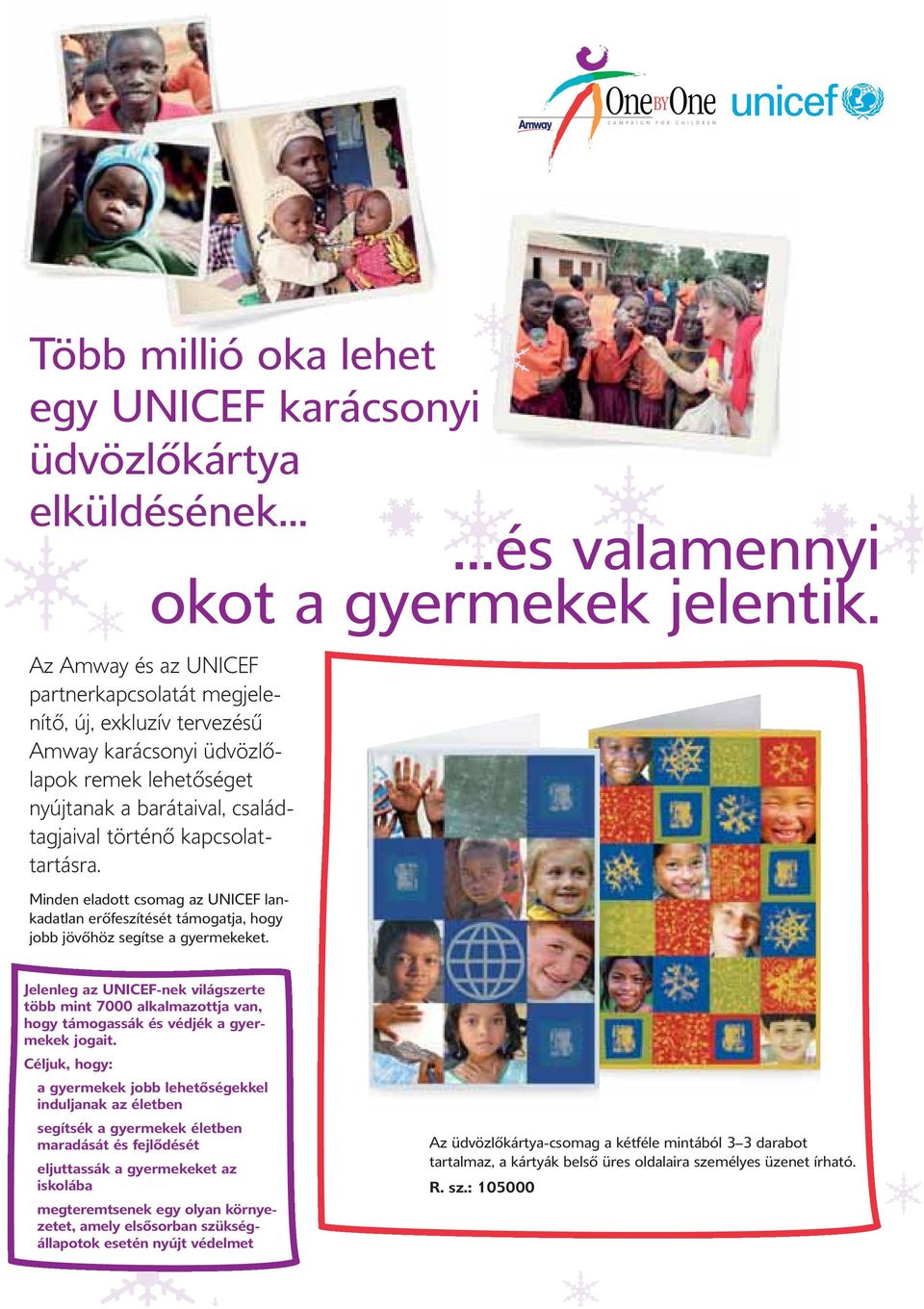 tartásra. Minden eladott csomag az UNICEF lan - kadatlan erőfeszítését támogatja, hogy jobb jövőhöz segítse a gyermekeket.