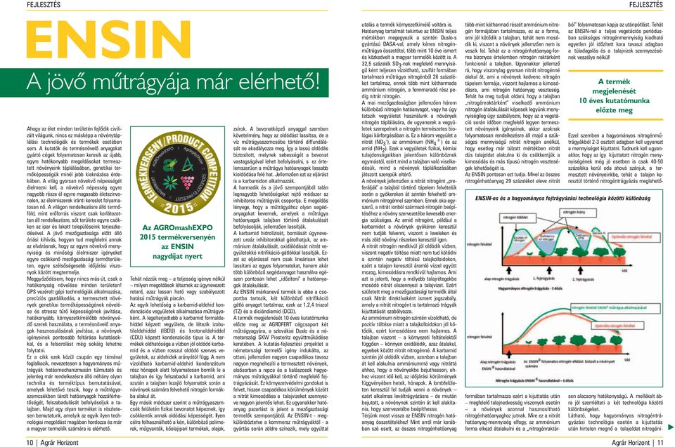 érdekében. A világ gyorsan növekvő népességét élelmezni kell, a növekvő népesség egyre nagyobb része él egyre magasabb életszínvonalon, az élelmiszerek iránti kereslet folyamatosan nő.