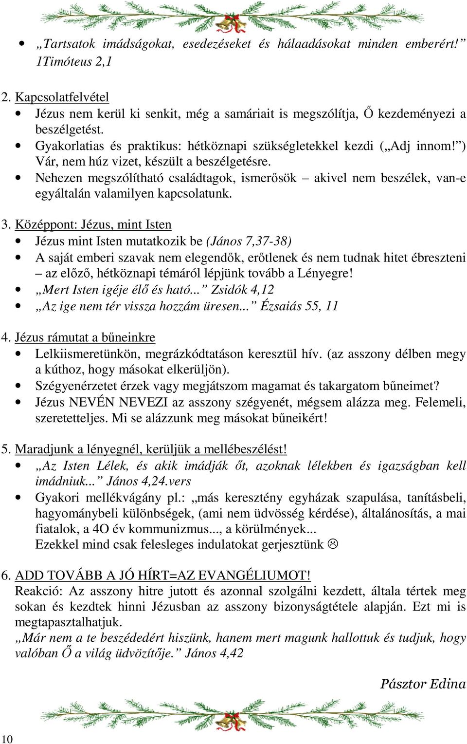 Nehezen megszólítható családtagok, ismerősök akivel nem beszélek, van-e egyáltalán valamilyen kapcsolatunk. 3.