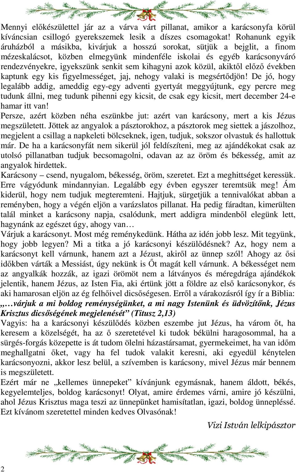 sem kihagyni azok közül, akiktől előző években kaptunk egy kis figyelmességet, jaj, nehogy valaki is megsértődjön!