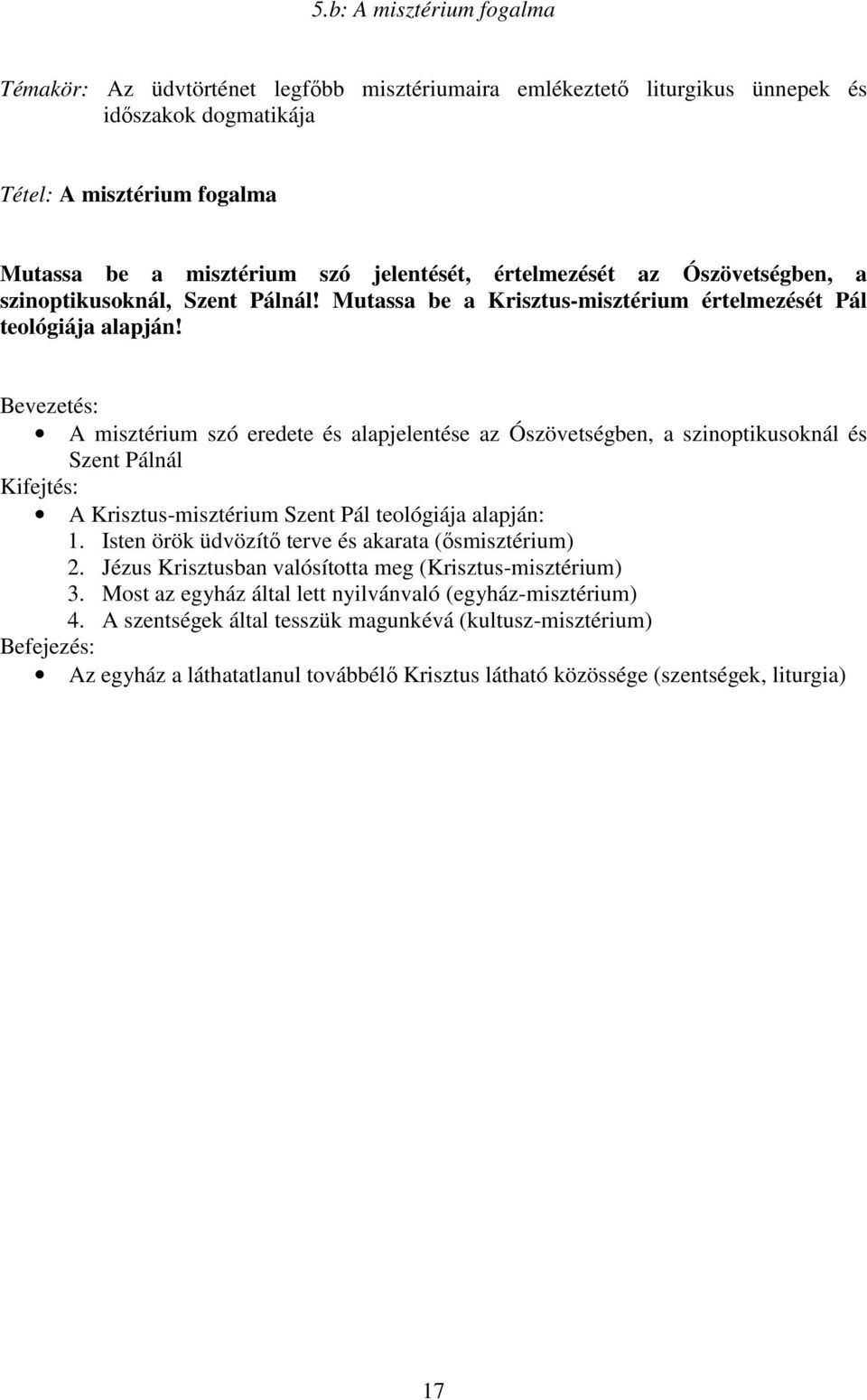 Bevezetés: A misztérium szó eredete és alapjelentése az Ószövetségben, a szinoptikusoknál és Szent Pálnál Kifejtés: A Krisztus-misztérium Szent Pál teológiája alapján: 1.