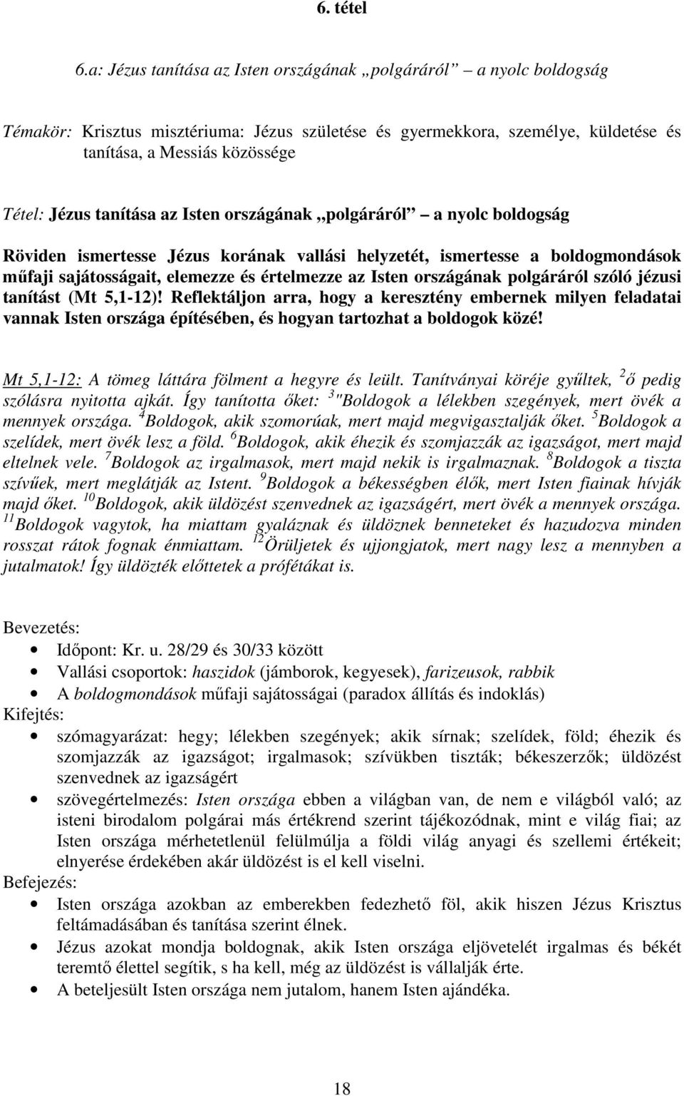 tanítása az Isten országának polgáráról a nyolc boldogság Röviden ismertesse Jézus korának vallási helyzetét, ismertesse a boldogmondások mőfaji sajátosságait, elemezze és értelmezze az Isten