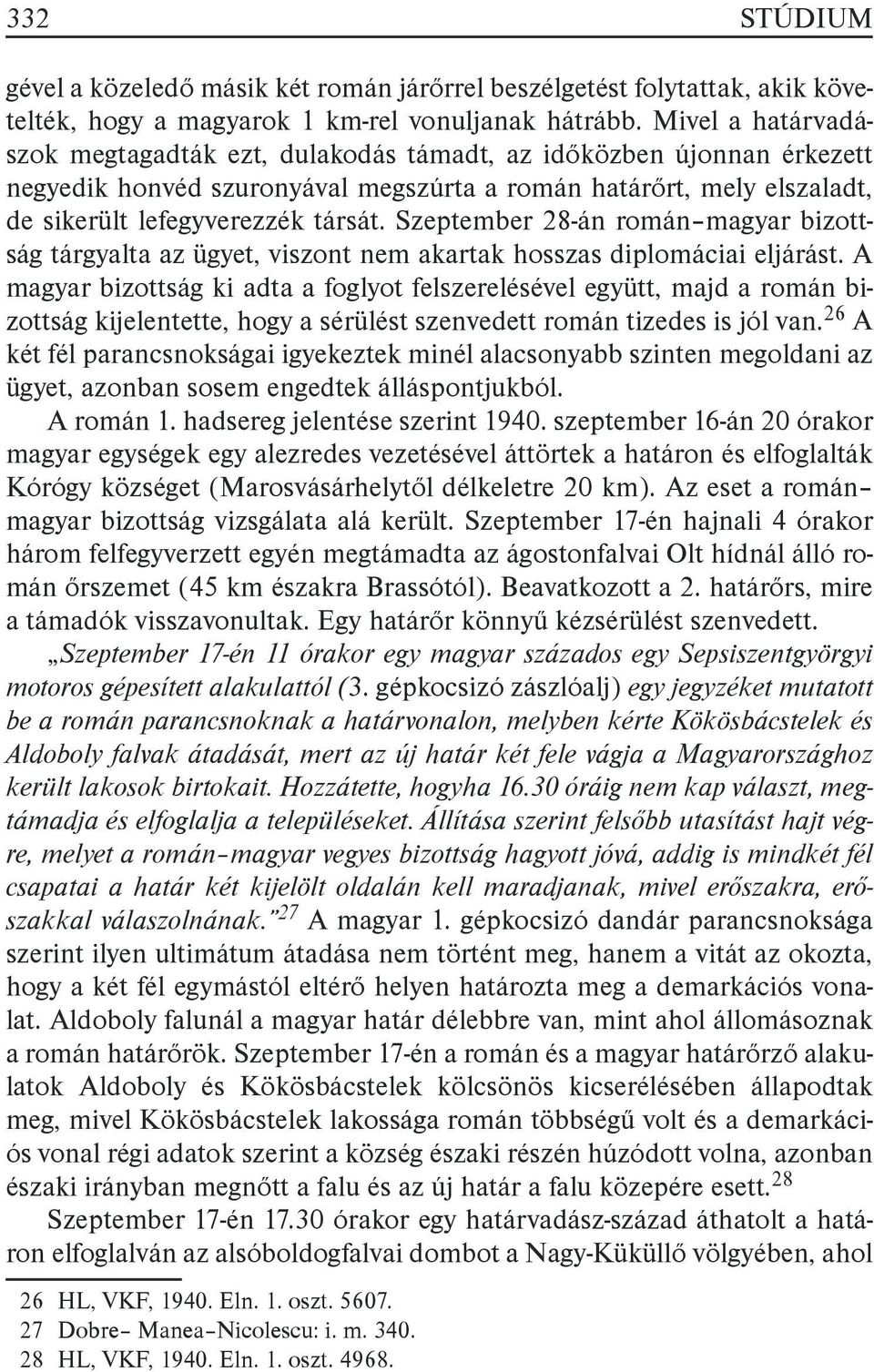 Szeptember 28-án román magyar bizottság tárgyalta az ügyet, viszont nem akartak hosszas diplomáciai eljárást.