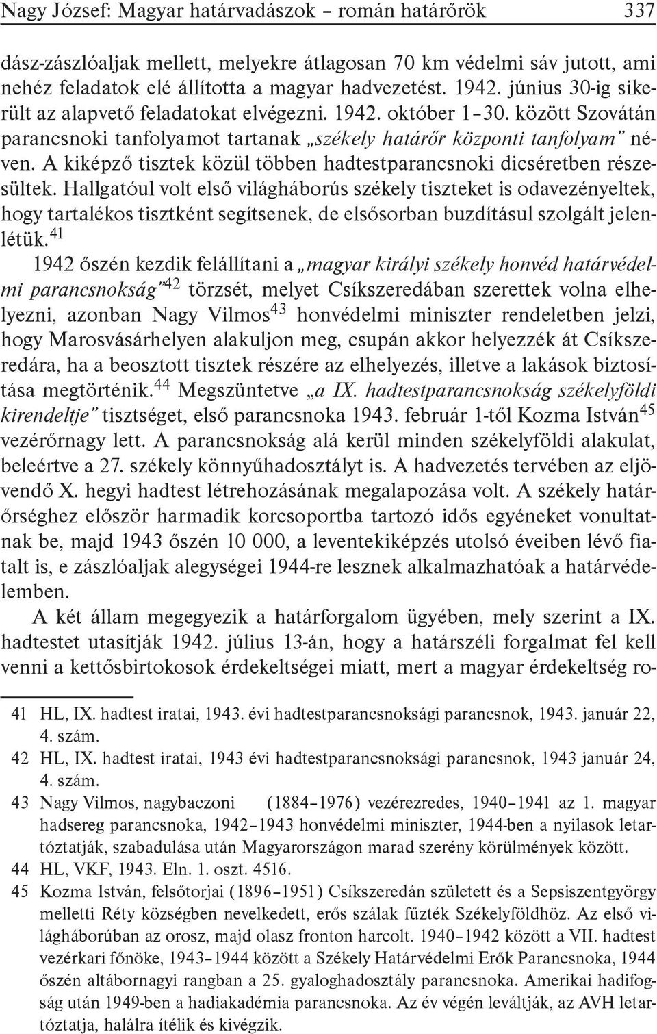 A kiképző tisztek közül többen hadtestparancsnoki dicséretben részesültek.