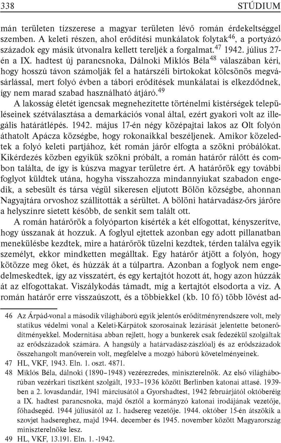 hadtest új parancsnoka, Dálnoki Miklós Béla48 válaszában kéri, hogy hosszú távon számolják fel a határszéli birtokokat kölcsönös megvásárlással, mert folyó évben a tábori erődítések munkálatai is