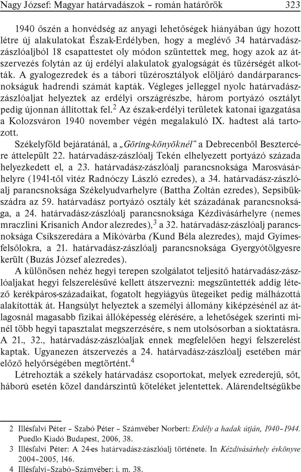 A gyalogezredek és a tábori tüzérosztályok elöljáró dandárparancsnokságuk hadrendi számát kapták.