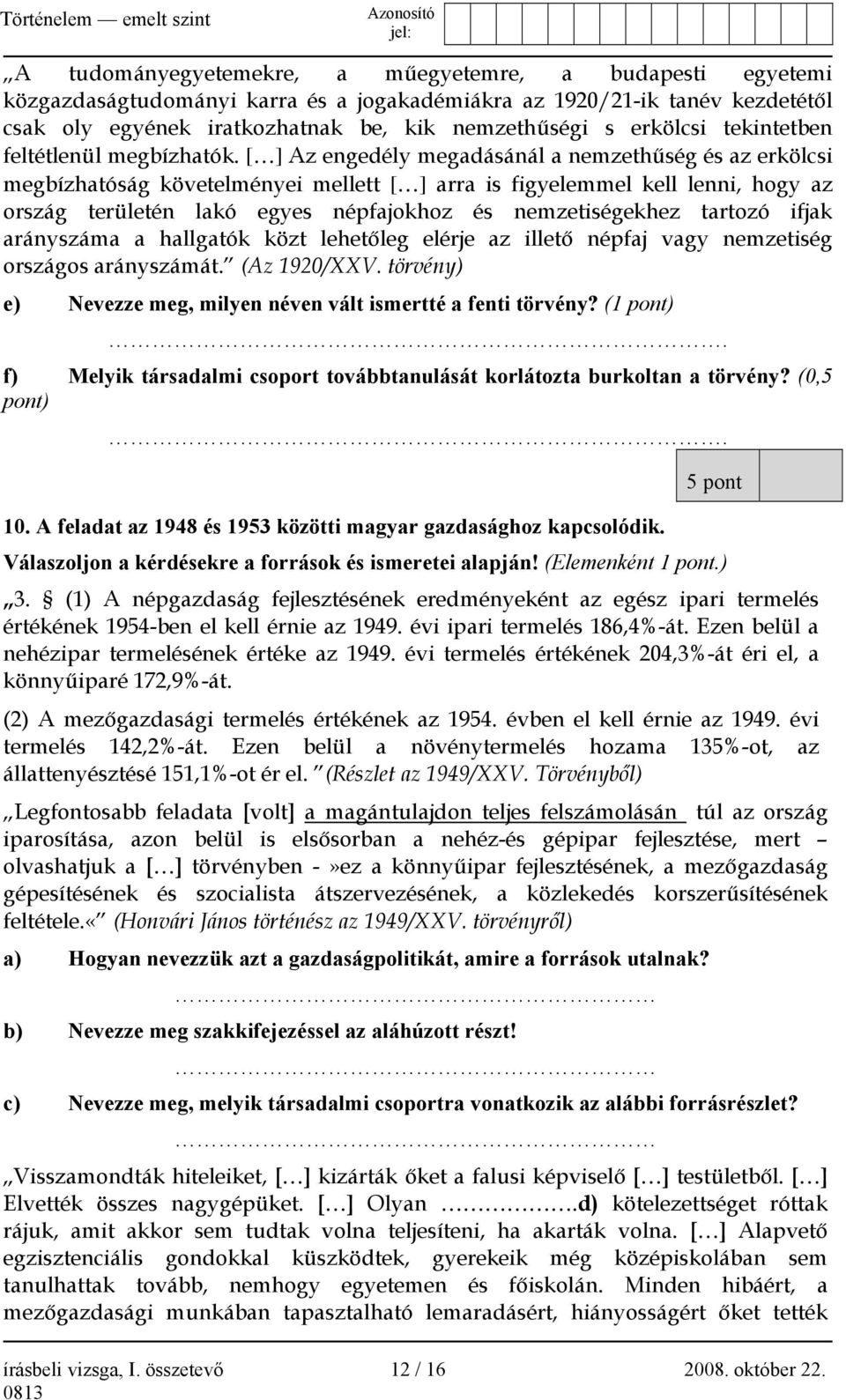 [ ] Az engedély megadásánál a nemzethűség és az erkölcsi megbízhatóság követelményei mellett [ ] arra is figyelemmel kell lenni, hogy az ország területén lakó egyes népfajokhoz és nemzetiségekhez