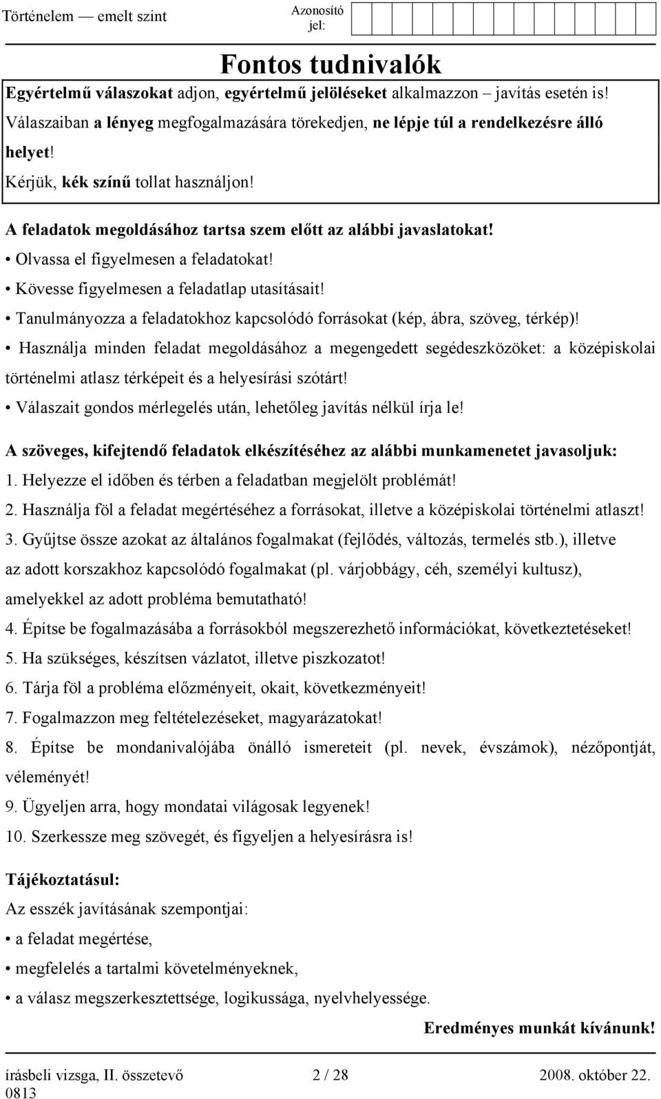 Tanulmányozza a feladatokhoz kapcsolódó forrásokat (kép, ábra, szöveg, térkép)!