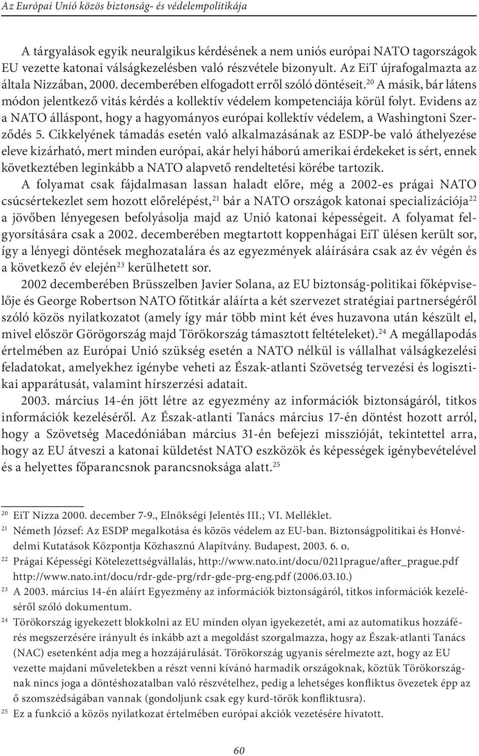 Evidens az a NATO álláspont, hogy a hagyományos európai kollektív védelem, a Washingtoni Szerződés 5.