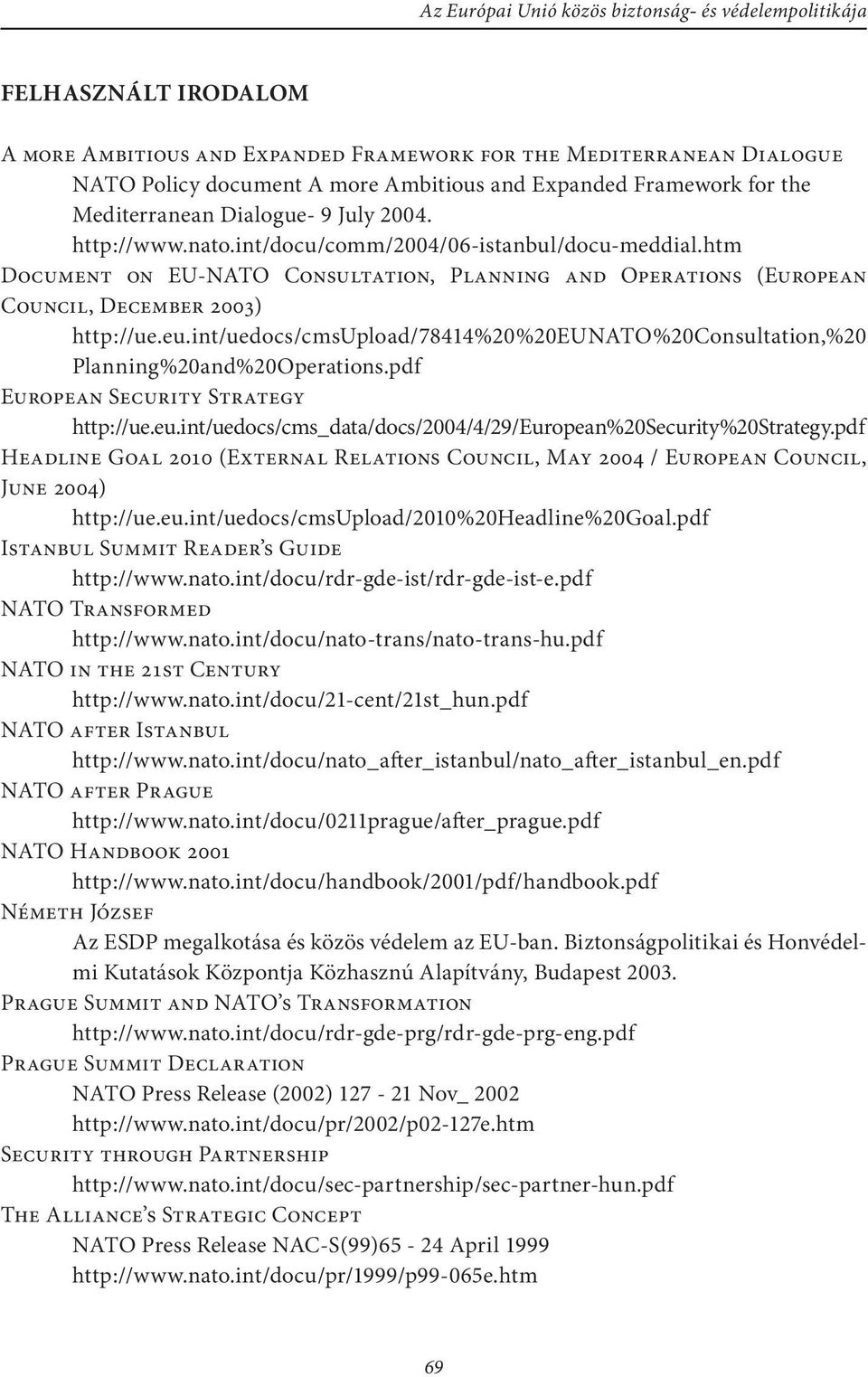 int/uedocs/cmsupload/78414%20%20eunato%20consultation,%20 Planning%20and%20Operations.pdf EUROPEAN SECURITY STRATEGY http://ue.eu.int/uedocs/cms_data/docs/2004/4/29/european%20security%20strategy.