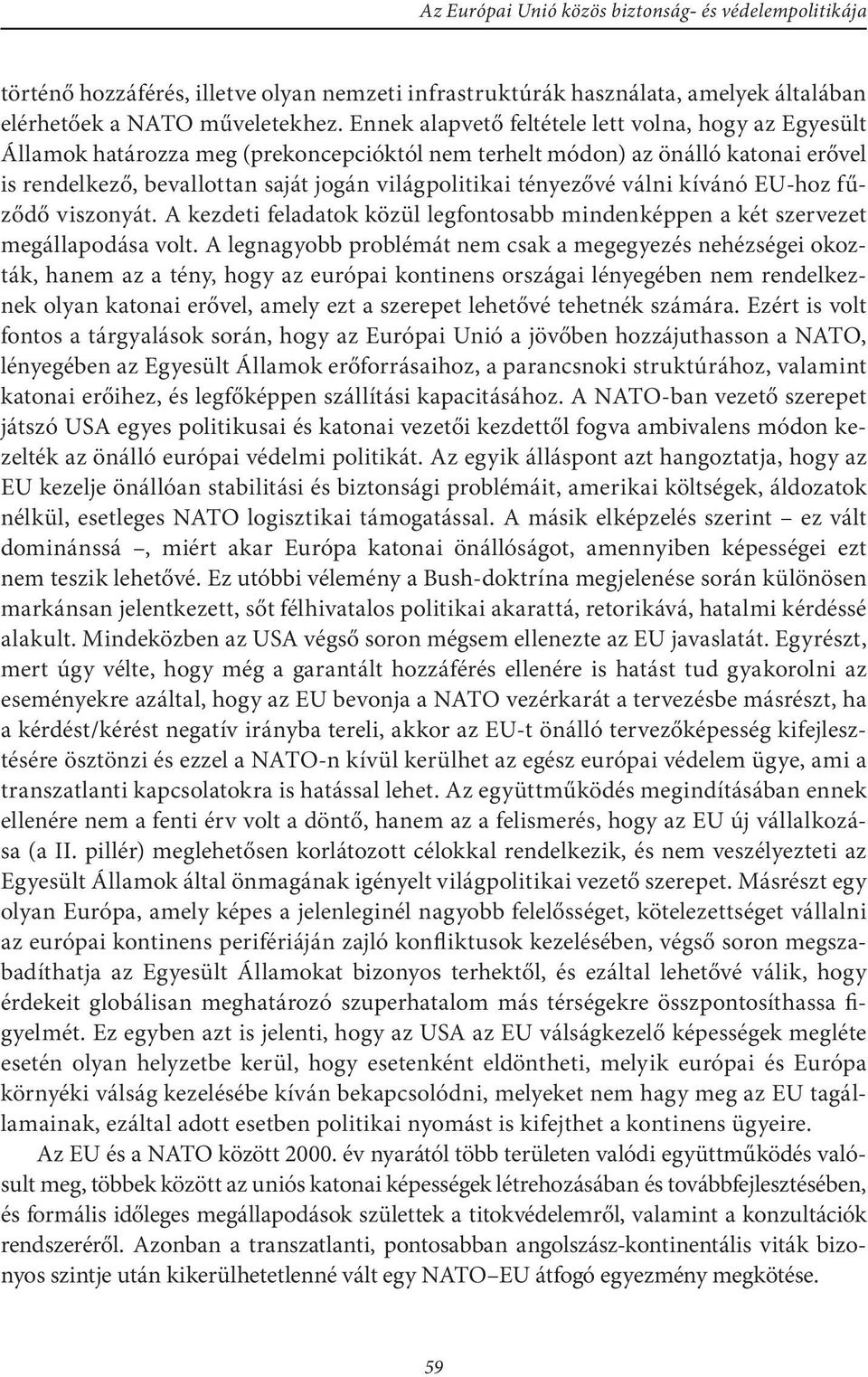 tényezővé válni kívánó EU-hoz fűződő viszonyát. A kezdeti feladatok közül legfontosabb mindenképpen a két szervezet megállapodása volt.