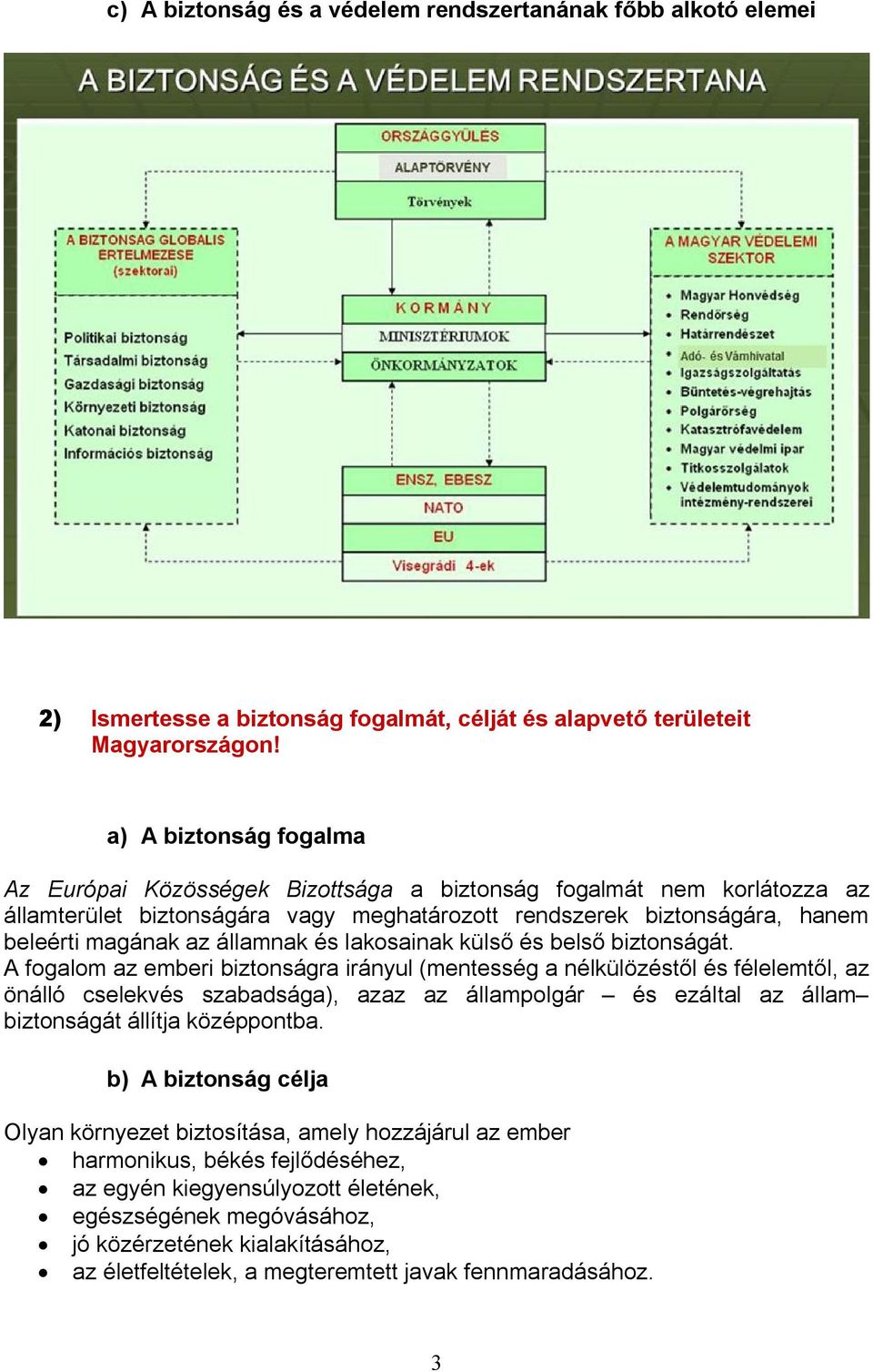 és lakosainak külső és belső biztonságát.