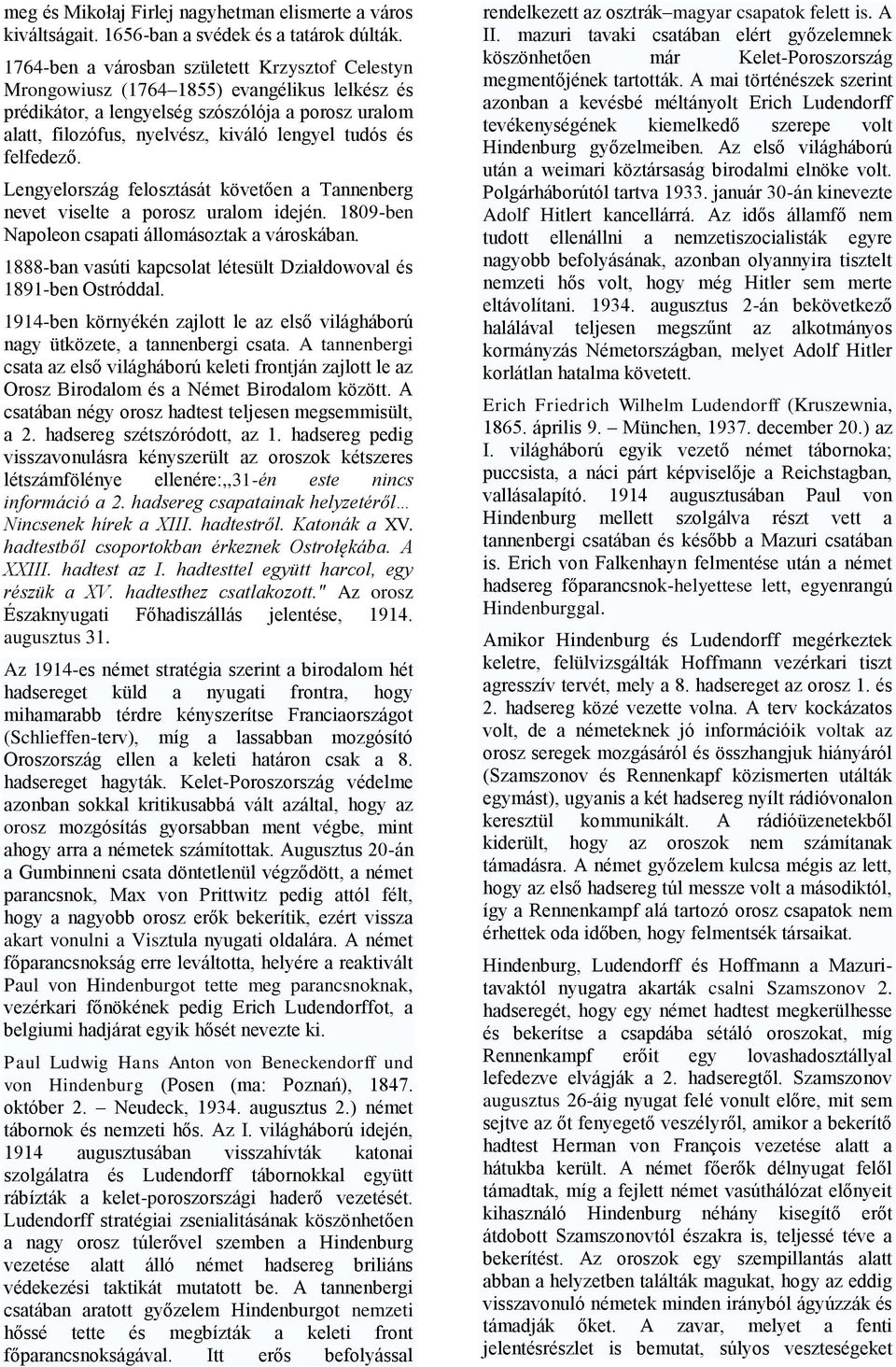 felfedező. Lengyelország felosztását követően a Tannenberg nevet viselte a porosz uralom idején. 1809-ben Napoleon csapati állomásoztak a városkában.