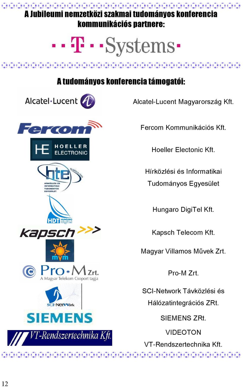 Hírközlési és Informatikai Tudományos Egyesület Hungaro DigiTel Kft. Kapsch Telecom Kft.