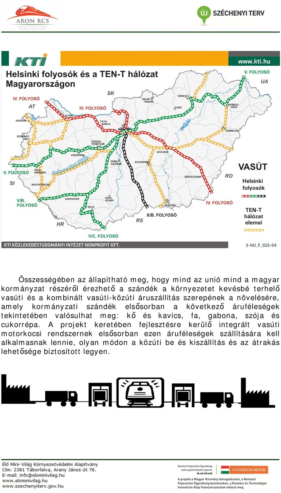 valósulhat meg: k és kavics, fa, gabona, szója és cukorrépa.