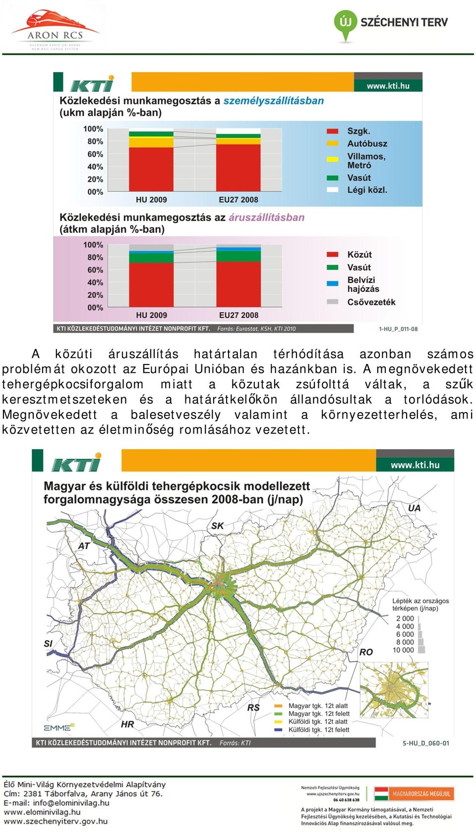 A megnövekedett tehergépkocsiforgalom miatt a közutak zsúfolttá váltak, a sz k