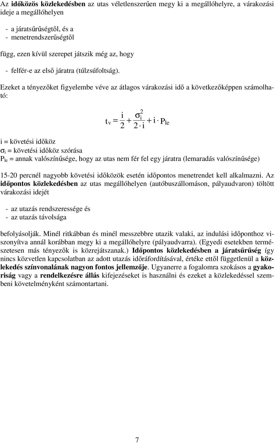 Ezeket a tényezőket figyelembe véve az átlagos várakozási idő a következőképpen számolható: t v 2 i i σ = + + i P 2 2 i i = követési időköz σ i = követési időköz szórása P le = annak valószínűsége,