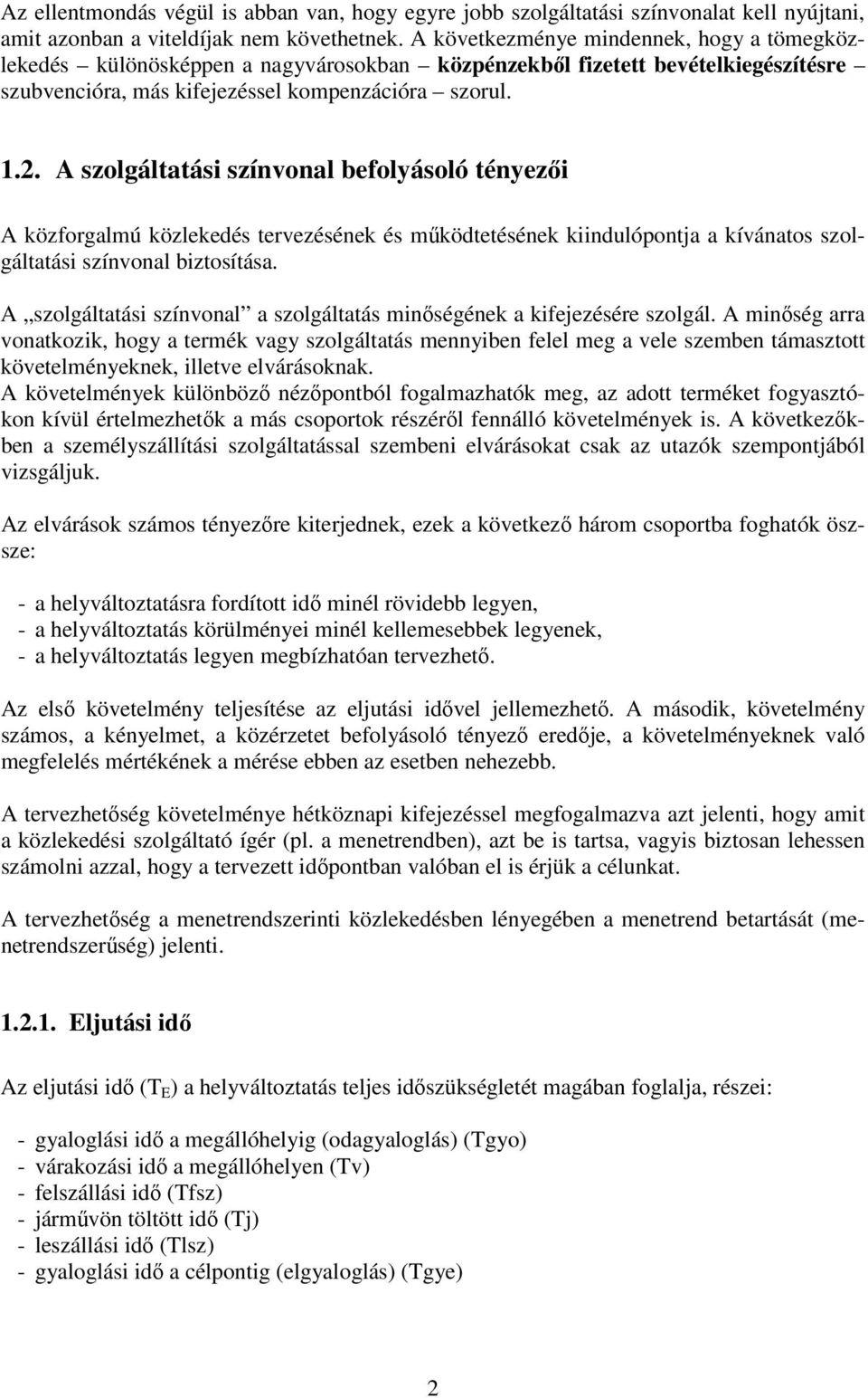 A szolgáltatási színvonal befolyásoló tényezői A közforgalmú közlekedés tervezésének és működtetésének kiindulópontja a kívánatos szolgáltatási színvonal biztosítása.