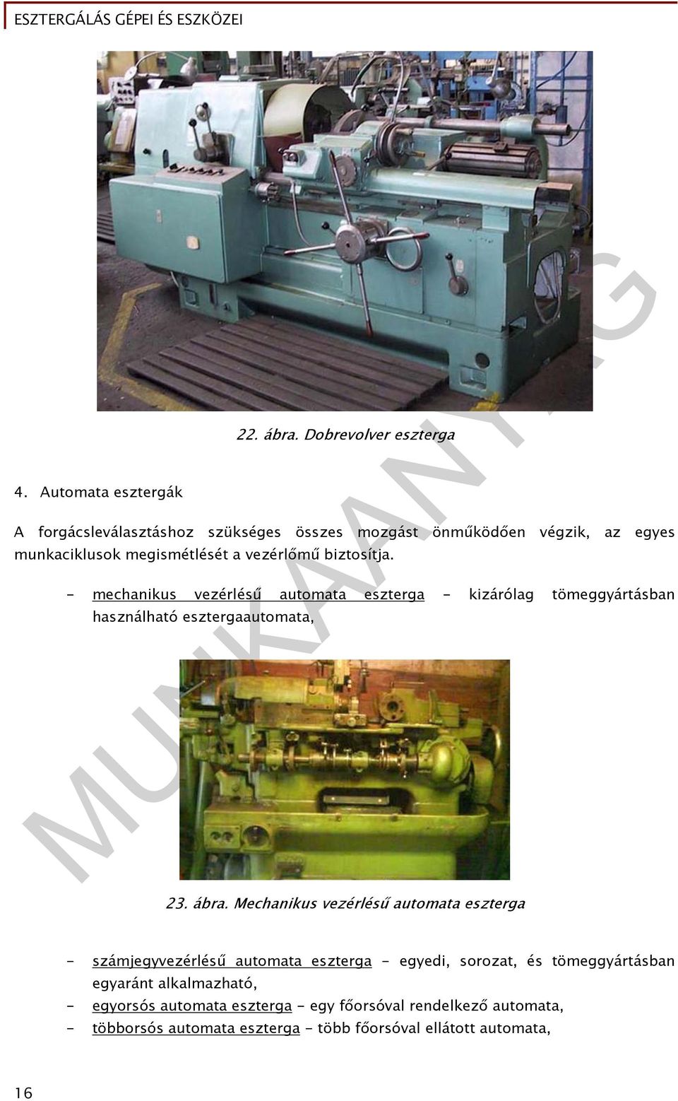biztosítja. - mechanikus vezérlésű automata eszterga - kizárólag tömeggyártásban használható esztergaautomata, 23. ábra.