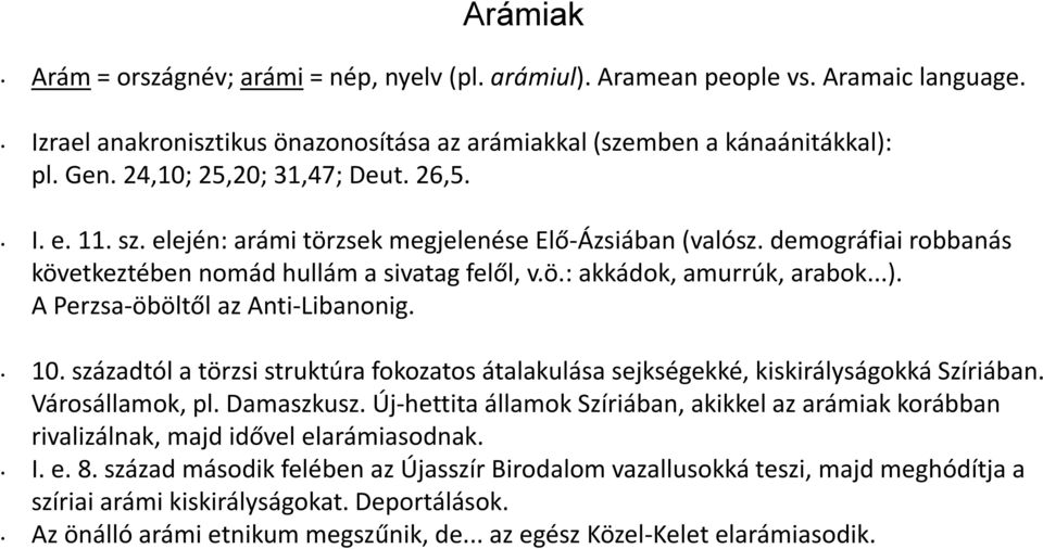 ..). A Perzsa-öböltől az Anti-Libanonig. 10. századtól a törzsi struktúra fokozatos átalakulása sejkségekké, kiskirályságokká Szíriában. Városállamok, pl. Damaszkusz.