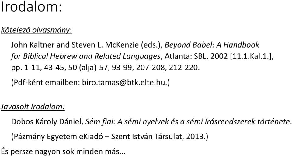 1-11, 43-45, 50 (alja)-57, 93-99, 207-208, 212-220. (Pdf-ként emailben: biro.tamas@btk.elte.hu.