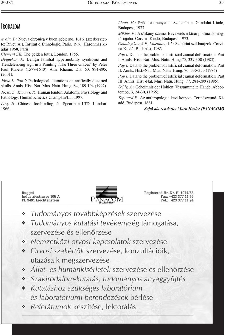 Dis. 60, 894-895, (2001). Józsa L, Pap I: Pathological alterations on artifically distorted skulls. Annls. Hist.-Nat. Mus. Natn. Hung. 84, 189-194 (1992). Józsa, L., Kannus, P.: Human tendon.