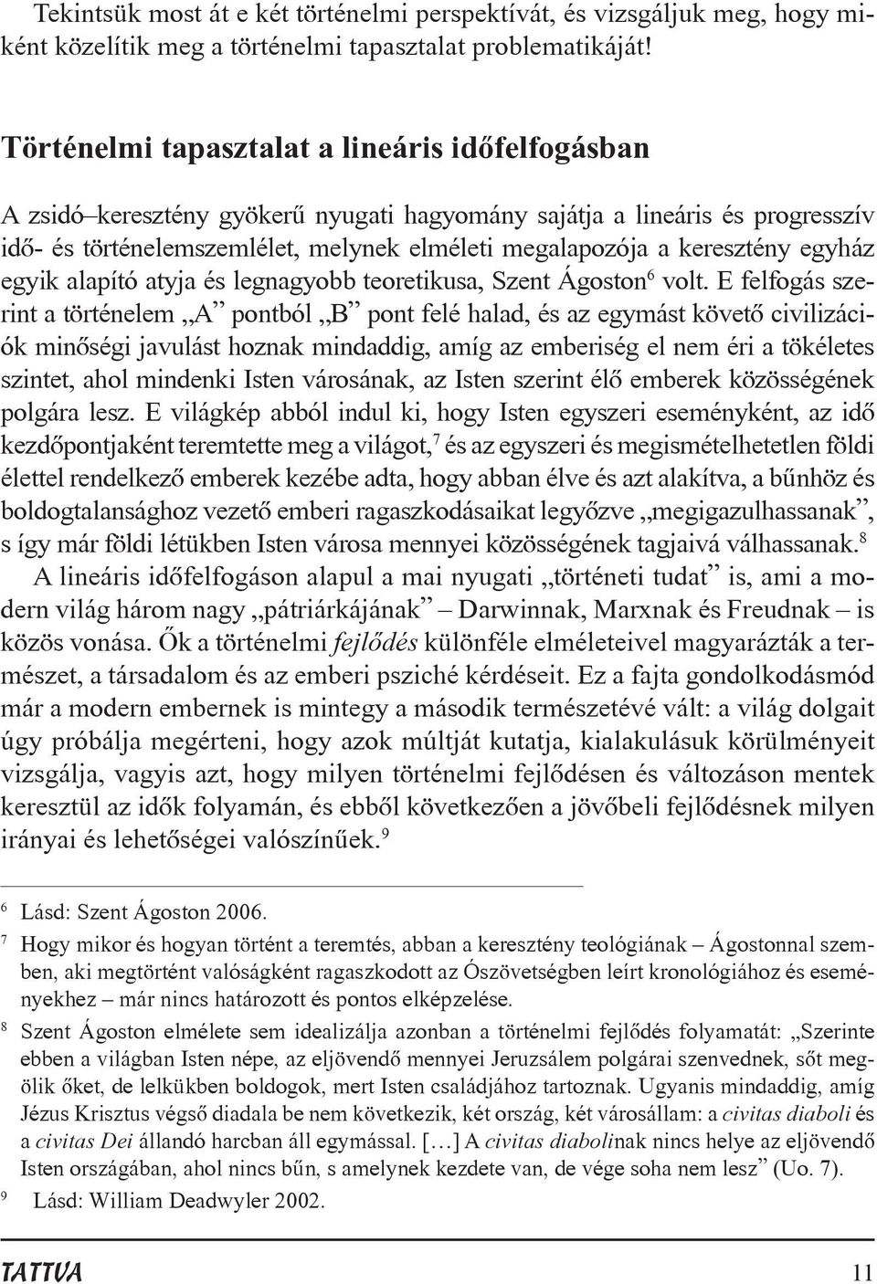 egyház egyik alapító atyja és legnagyobb teoretikusa, Szent Ágoston 6 volt.