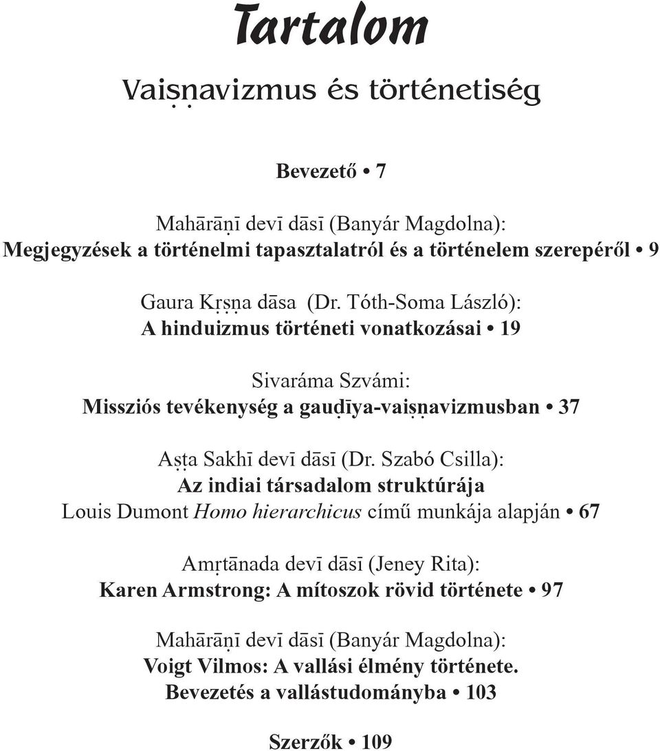 Tóth-Soma László): A hinduizmus történeti vonatkozásai 19 Sivaráma Szvámi: Missziós tevékenység a gau ya-vai avizmusban 37 A ±a Sakh dev d s (Dr.