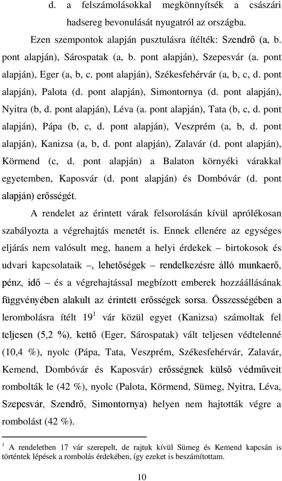 pont alapján), Léva (a. pont alapján), Tata (b, c, d. pont alapján), Pápa (b, c, d. pont alapján), Veszprém (a, b, d. pont alapján), Kanizsa (a, b, d. pont alapján), Zalavár (d.