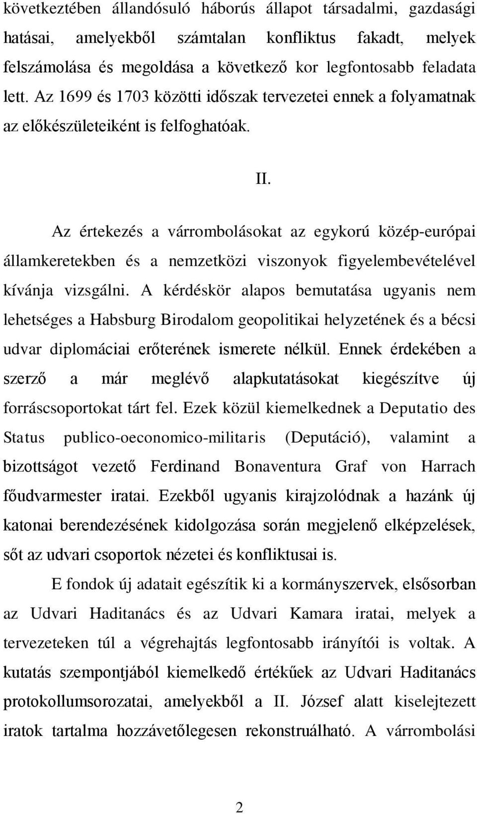 Az értekezés a várrombolásokat az egykorú közép-európai államkeretekben és a nemzetközi viszonyok figyelembevételével kívánja vizsgálni.