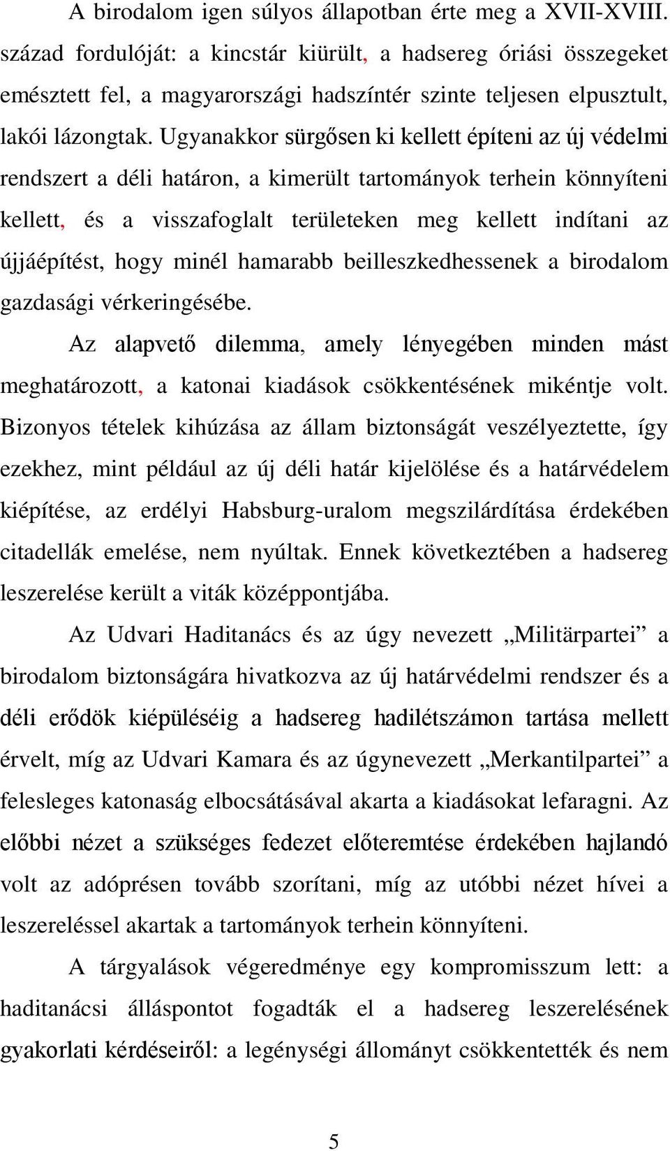 Ugyanakkor sürgősen ki kellett építeni az új védelmi rendszert a déli határon, a kimerült tartományok terhein könnyíteni kellett, és a visszafoglalt területeken meg kellett indítani az újjáépítést,