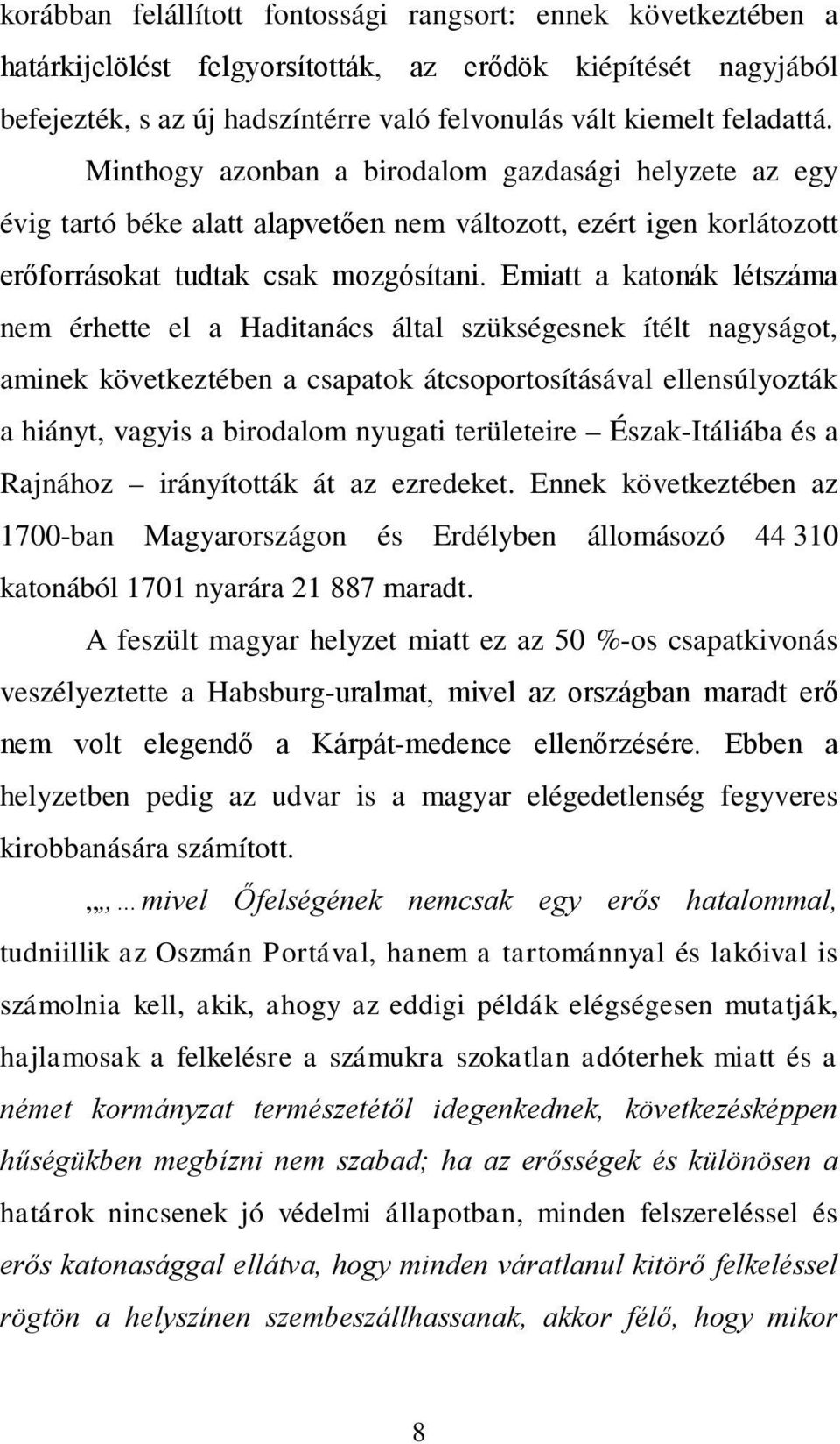 Emiatt a katonák létszáma nem érhette el a Haditanács által szükségesnek ítélt nagyságot, aminek következtében a csapatok átcsoportosításával ellensúlyozták a hiányt, vagyis a birodalom nyugati