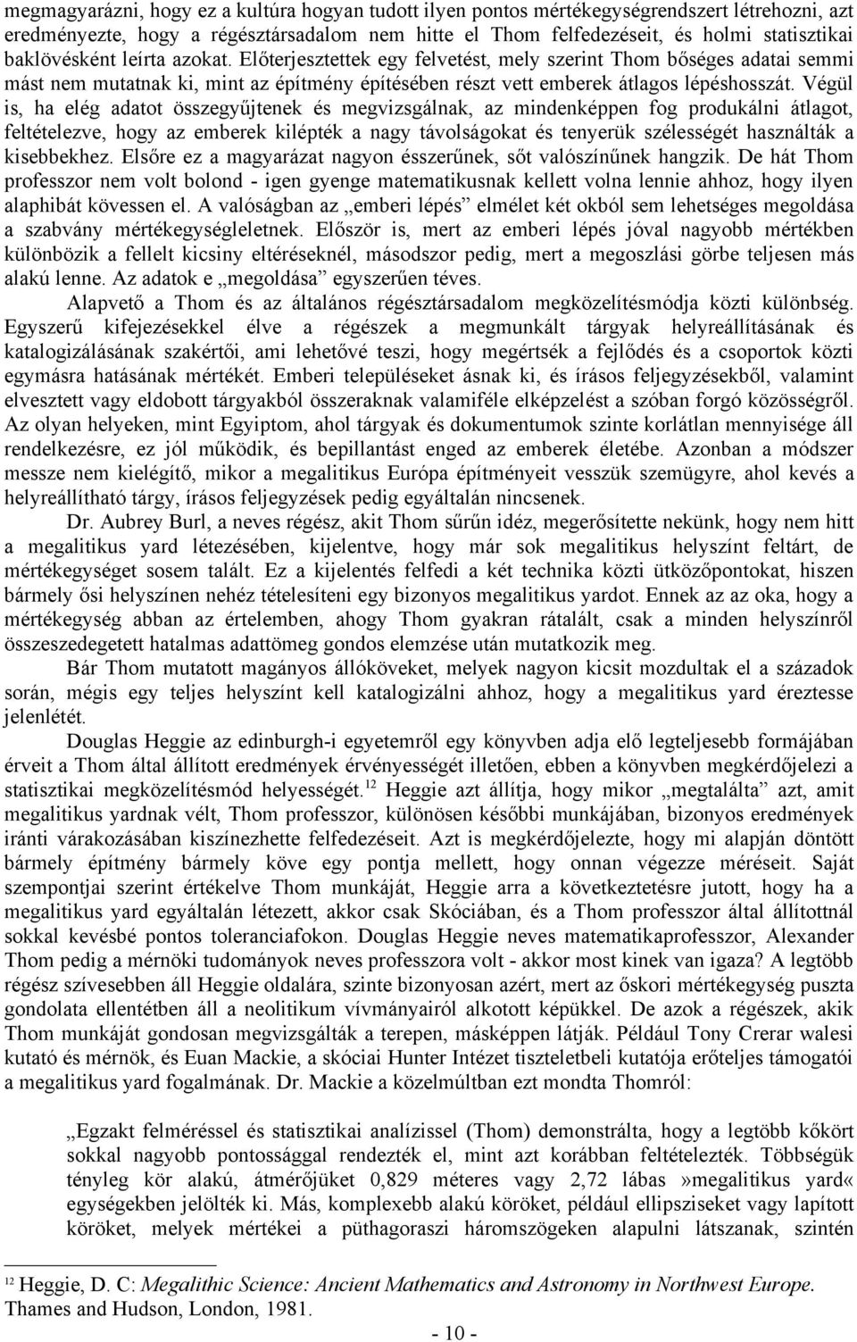 Végül is, ha elég adatot összegyűjtenek és megvizsgálnak, az mindenképpen fog produkálni átlagot, feltételezve, hogy az emberek kilépték a nagy távolságokat és tenyerük szélességét használták a