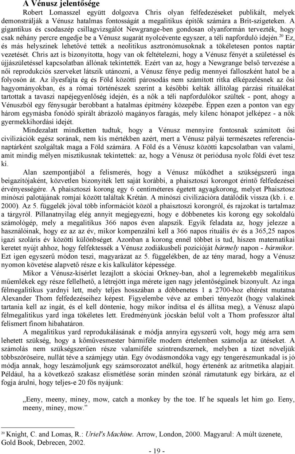 20 Ez, és más helyszínek lehetővé tették a neolitikus asztronómusoknak a tökéletesen pontos naptár vezetését.