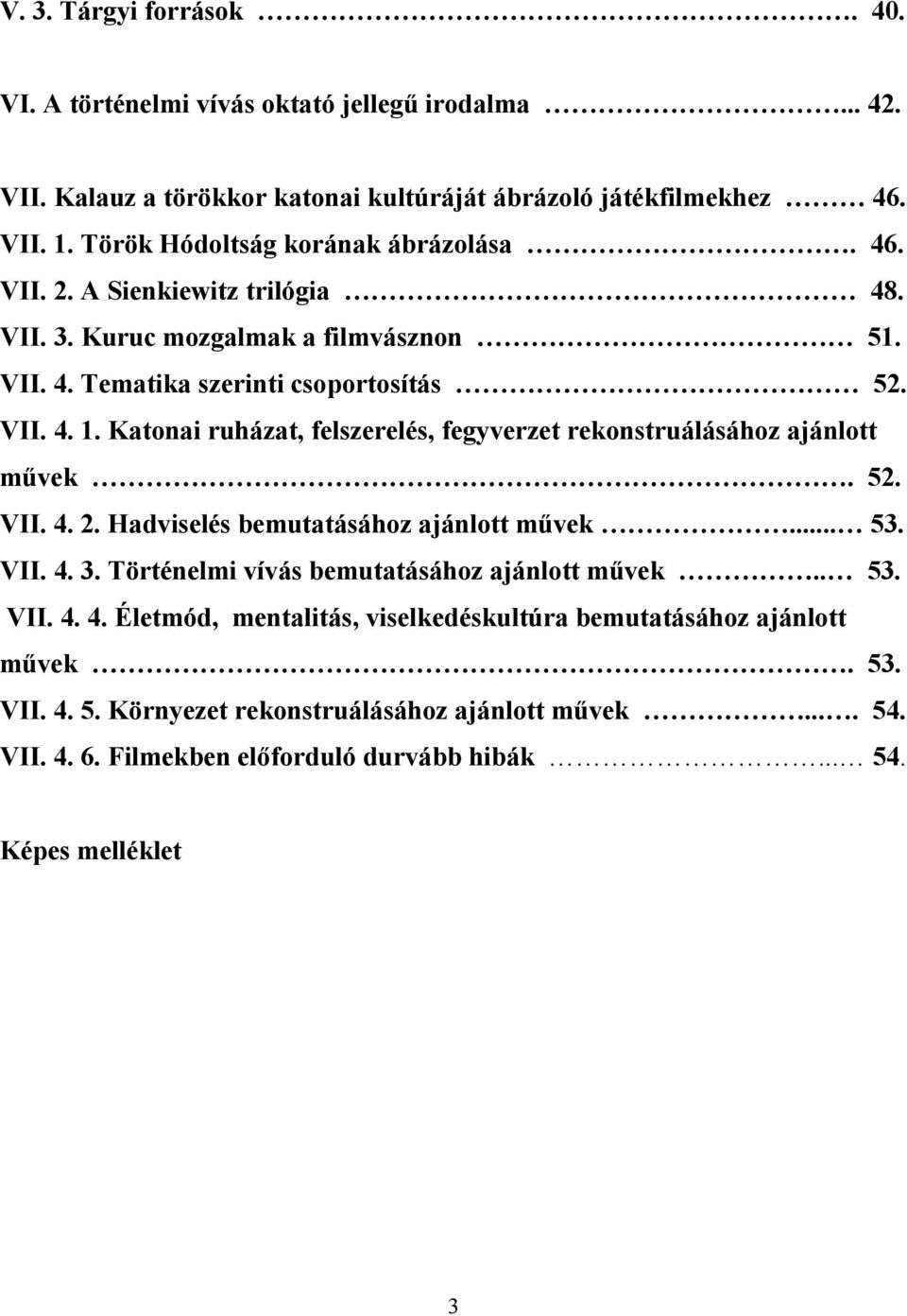 Katonai ruházat, felszerelés, fegyverzet rekonstruálásához ajánlott művek. 52. VII. 4. 2. Hadviselés bemutatásához ajánlott művek... 53. VII. 4. 3.