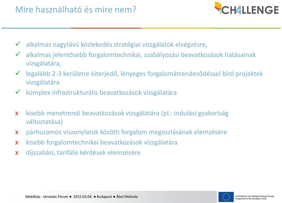 vizsgálatára, legalább 2-3 kerületre kiterjedő, lényeges forgalomátrendeződéssel bíró projektek vizsgálatára komplex infrastrukturális