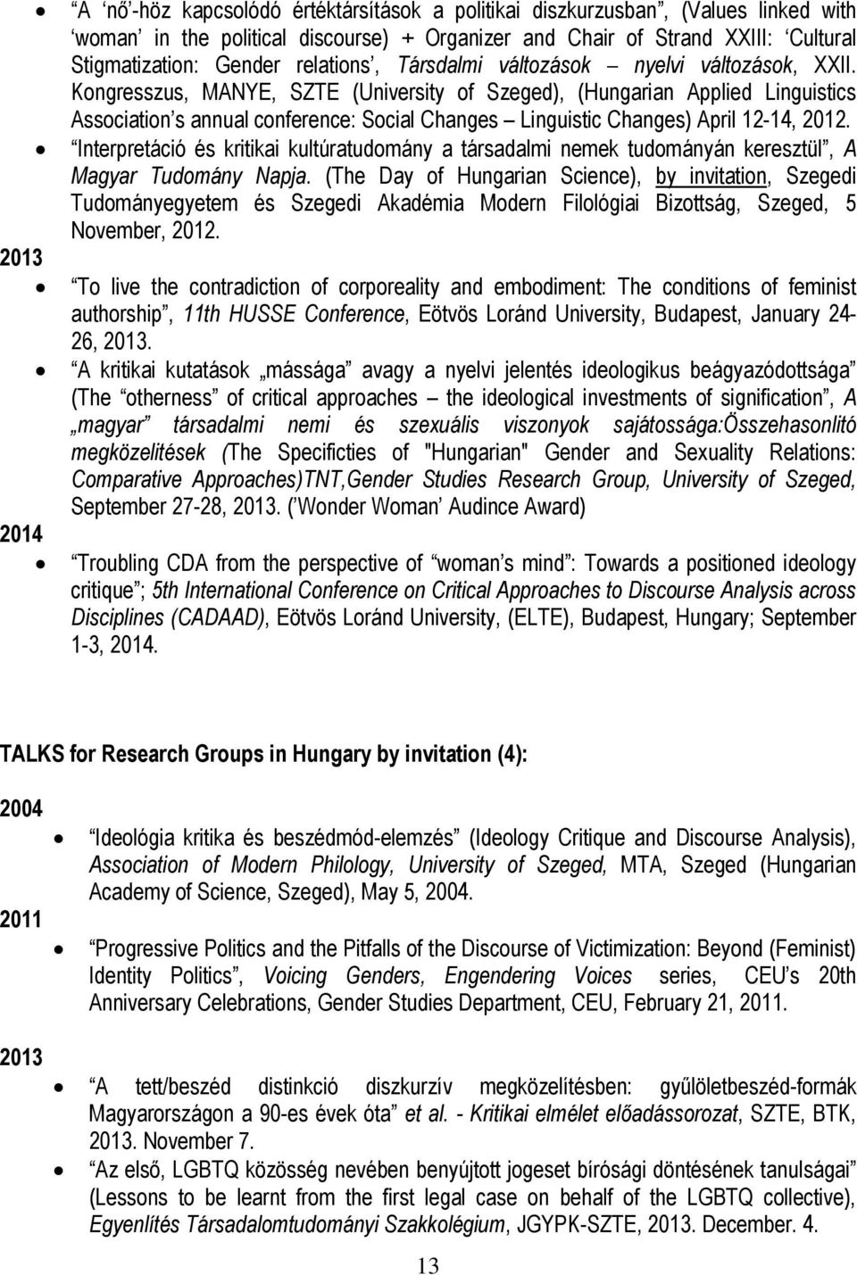 Kongresszus, MANYE, SZTE (University of Szeged), (Hungarian Applied Linguistics Association s annual conference: Social Changes Linguistic Changes) April 12-14, 2012.