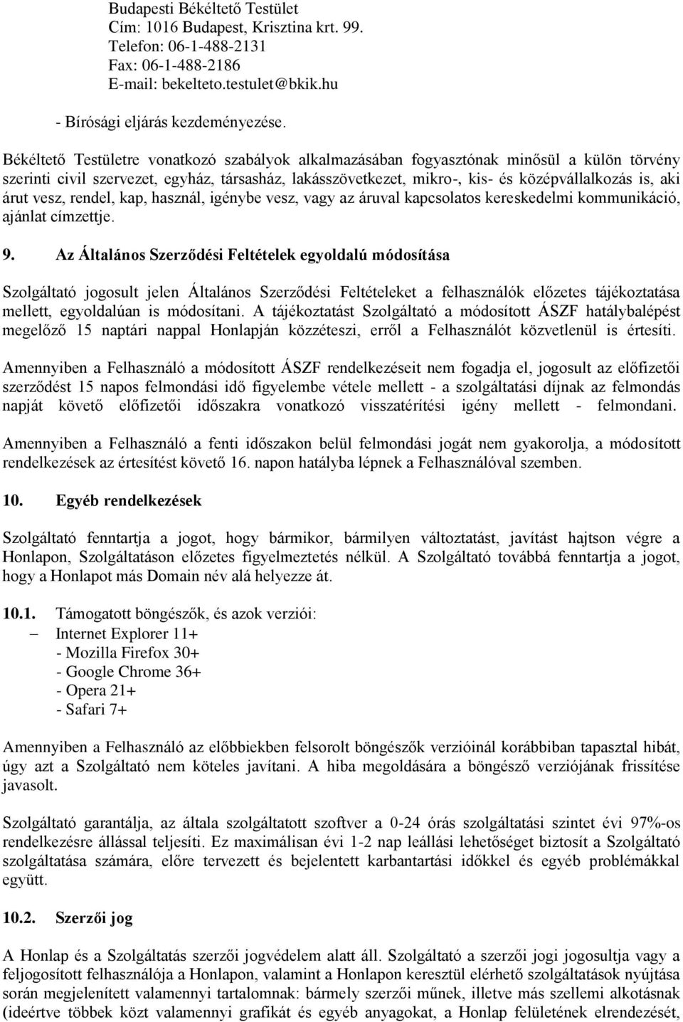 árut vesz, rendel, kap, használ, igénybe vesz, vagy az áruval kapcsolatos kereskedelmi kommunikáció, ajánlat címzettje. 9.