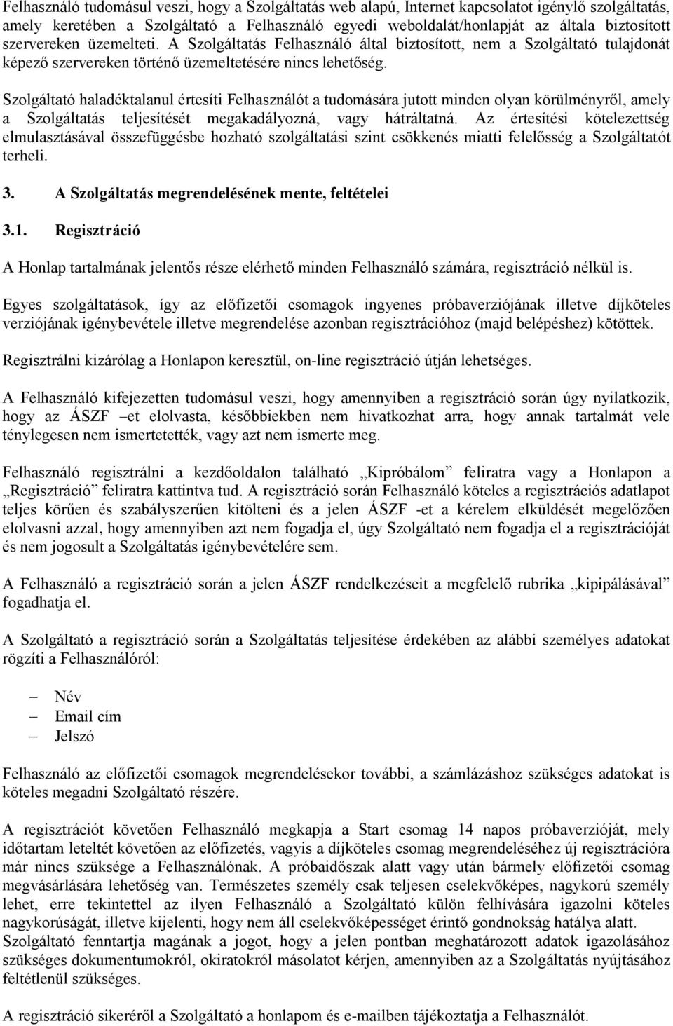 Szolgáltató haladéktalanul értesíti Felhasználót a tudomására jutott minden olyan körülményről, amely a Szolgáltatás teljesítését megakadályozná, vagy hátráltatná.