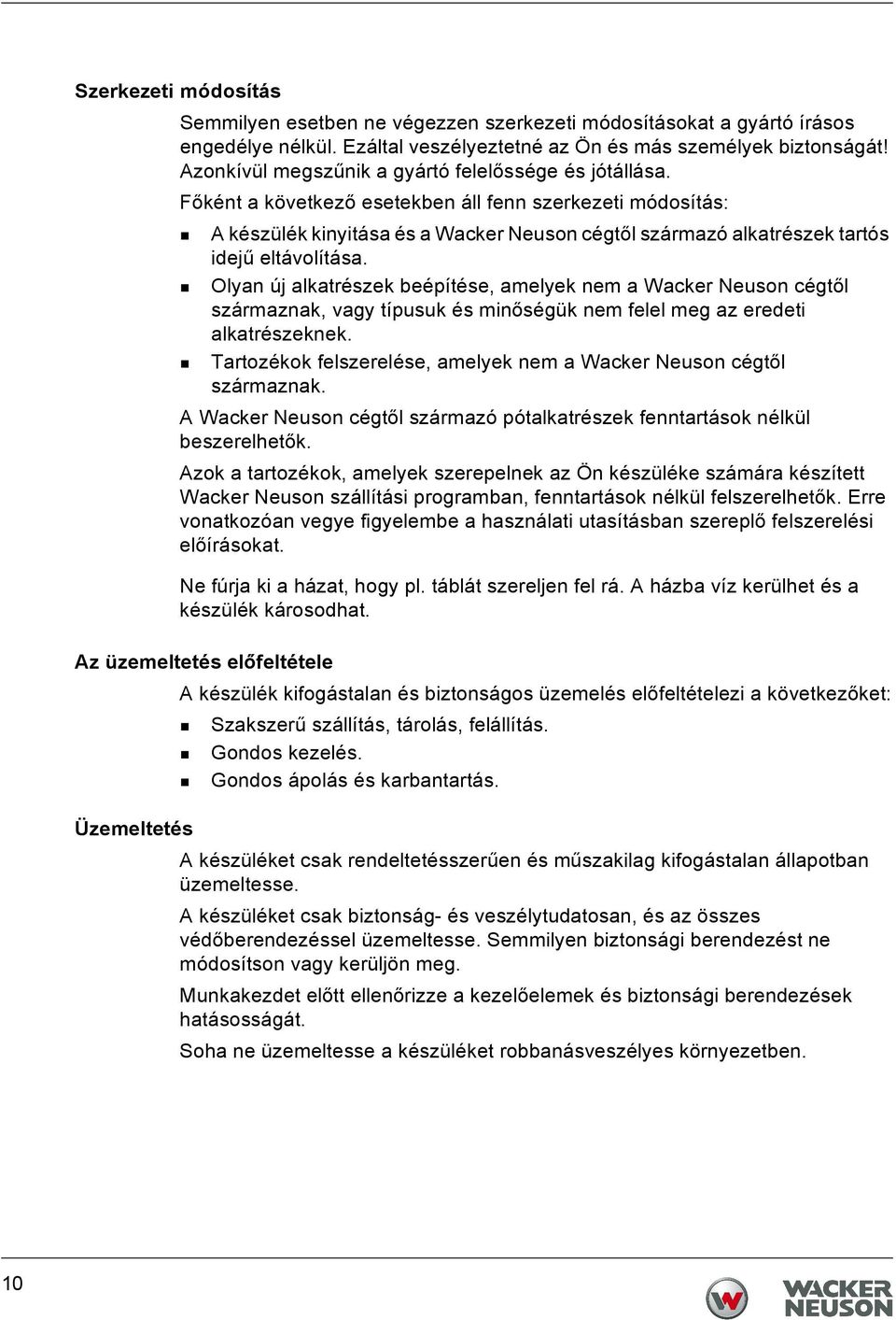 Főként a következő esetekben áll fenn szerkezeti módosítás: A készülék kinyitása és a Wacker Neuson cégtől származó alkatrészek tartós idejű eltávolítása.