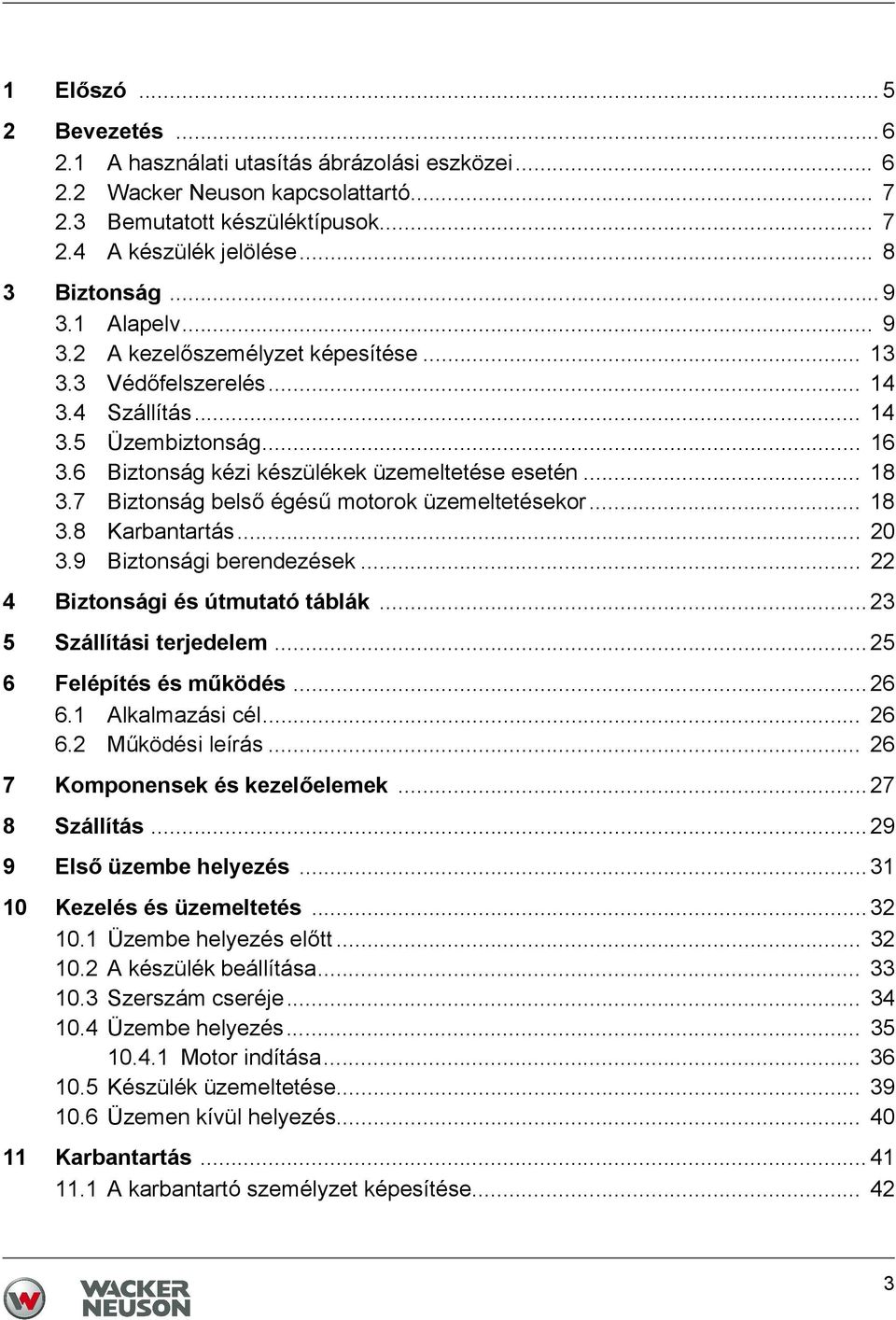 .. 18 3.7 Biztonság belső égésű motorok üzemeltetésekor... 18 3.8 Karbantartás... 20 3.9 Biztonsági berendezések... 22 4 Biztonsági és útmutató táblák... 23 5 Szállítási terjedelem.