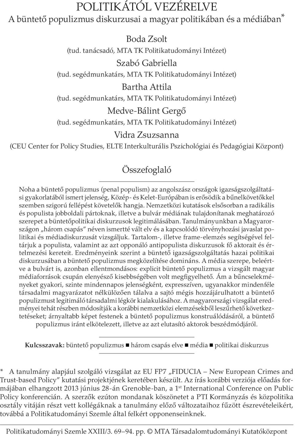 segédmunkatárs, MTA TK Politikatudományi Intézet) Vidra Zsuzsanna (CEU Center for Policy Studies, ELTE Interkulturális Pszichológiai és Pedagógiai Központ) Összefoglaló Noha a büntető populizmus